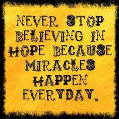 Never stop believing in hope